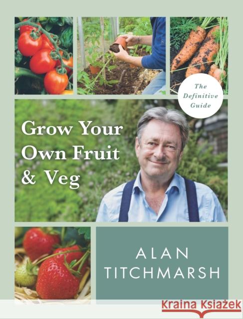 Grow your Own Fruit and Veg Alan Titchmarsh 9781785947001 Ebury Publishing