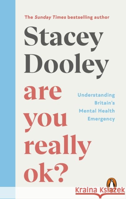 Are You Really OK?: Understanding Britain’s Mental Health Emergency Stacey Dooley 9781785947032