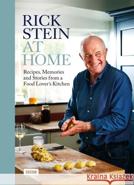 Rick Stein at Home: Recipes, Memories and Stories from a Food Lover's Kitchen Rick Stein 9781785947087 Ebury Publishing