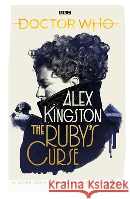 Doctor Who: The Ruby's Curse Alex Kingston 9781785947131 