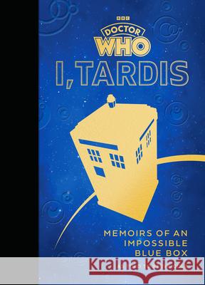 Doctor Who: I, TARDIS: Memoirs of an Impossible Blue Box Cole, Steve 9781785948985 Ebury Publishing