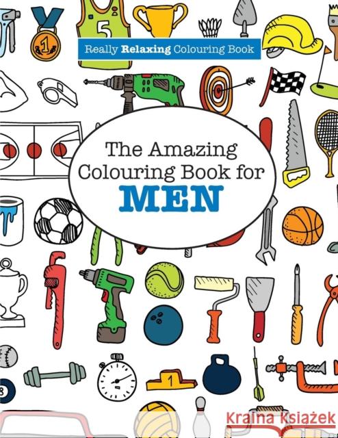 The Amazing Colouring Book for MEN (A Really RELAXING Colouring Book) James, Elizabeth 9781785950797 Kyle Craig Publishing