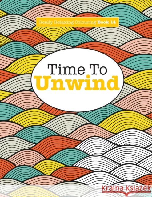 Really Relaxing Colouring Book 14: Time To UNWIND James, Elizabeth 9781785950827 Kyle Craig Publishing