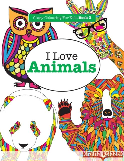 I Love Animals Elizabeth James 9781785950971 Kyle Craig Publishing