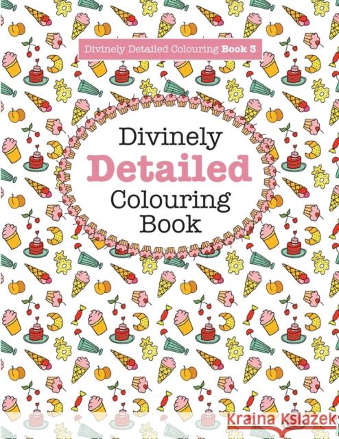 Divinely Detailed Colouring Book 3 Elizabeth James 9781785951060 Kyle Craig Publishing