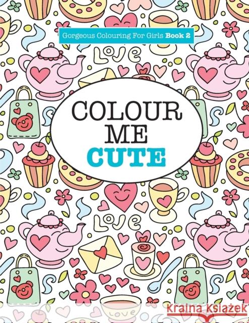 Gorgeous Colouring for Girls - Colour Me Cute Elizabeth James 9781785951190