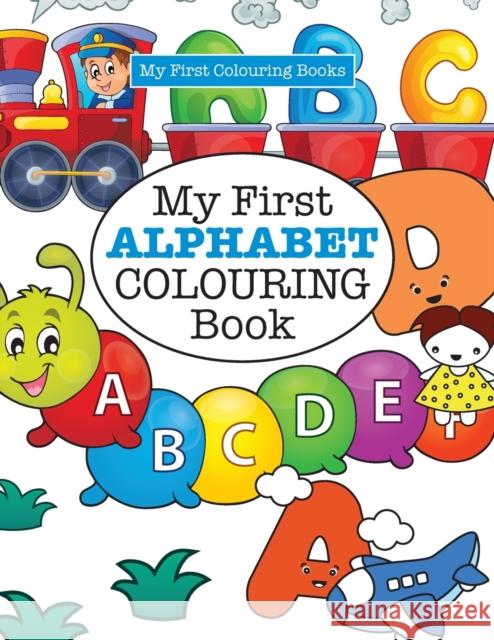 My First ALPHABET Colouring Book ( Crazy Colouring For Kids) James, Elizabeth 9781785951435 Kyle Craig Publishing