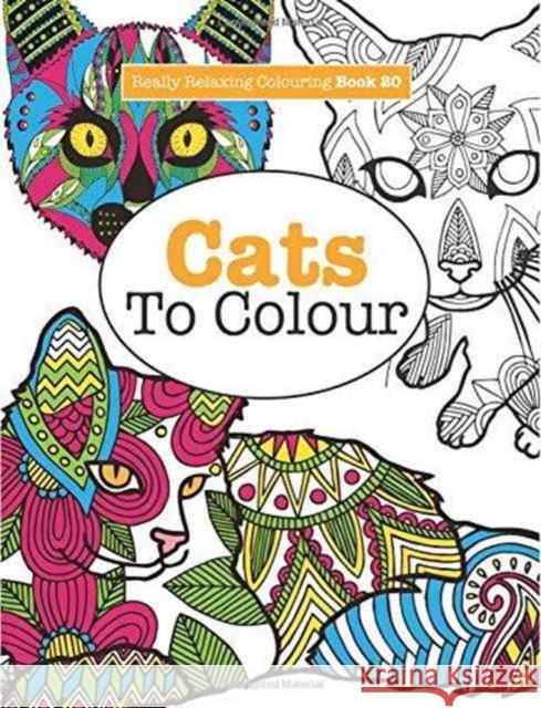 Really RELAXING Colouring Book 20: Cats To Colour James, Elizabeth 9781785952289 Kyle Craig Publishing