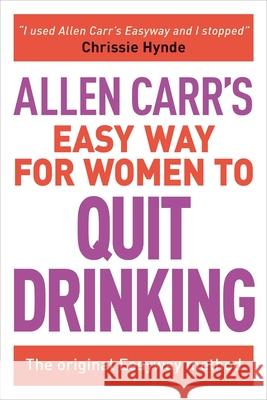 Allen Carr's Easy Way for Women to Quit Drinking: The Original Easyway Method Allen Carr 9781785991479 Arcturus Publishing Limited