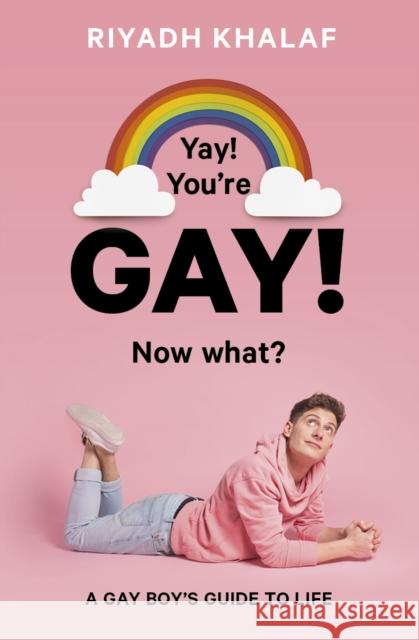 Yay! You're Gay! Now What?: A Gay Boy's Guide to Life Riyadh Khalaf 9781786031914