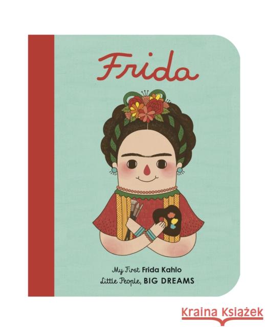 Frida Kahlo: My First Frida Kahlo Sanchez Vegara, Isabel|||Fan, Eng Gee 9781786032485 Quarto Publishing PLC