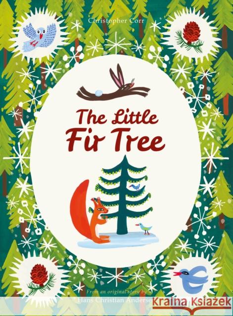 The Little Fir Tree: From an original story by Hans Christian Andersen Christopher Corr 9781786036636 Frances Lincoln Publishers Ltd