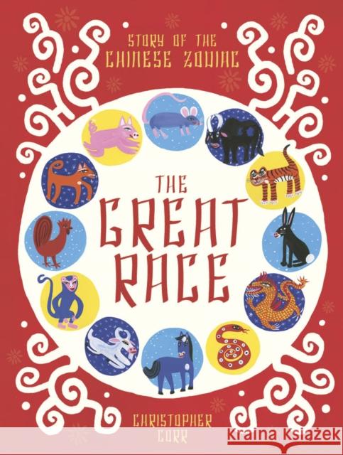 The Great Race: The Story of the Chinese Zodiac Christopher Corr 9781786037312 Frances Lincoln Publishers Ltd