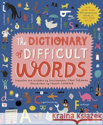 The Dictionary of Difficult Words: With More Than 400 Perplexing Words to Test Your Wits! Jane Solomon Louise Lockhart 9781786038111 Lincoln Children's Books