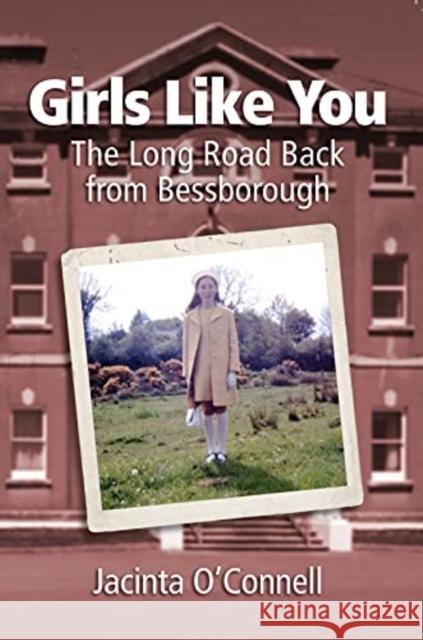 Girls Like You: The Long Road Back from Bessborough Jacinta O'Connell 9781786051370