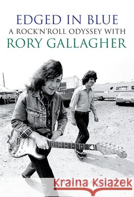 Edged in Blue: A Rock 'n' Roll Odyssey with Rory Gallagher Donal Gallagher 9781786052537
