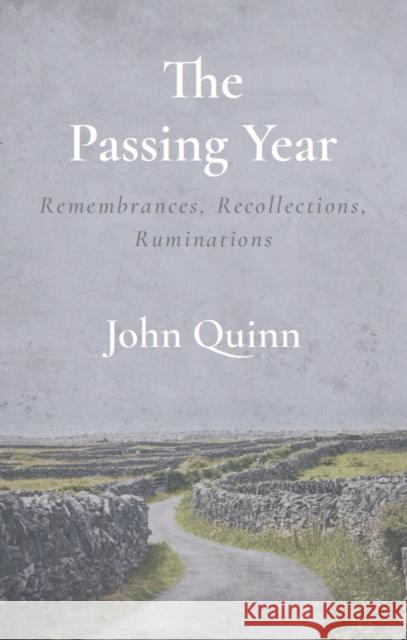 The Passing Year: Remembrances, Recollections, Ruminations John Quinn 9781786052780 Orpen Press