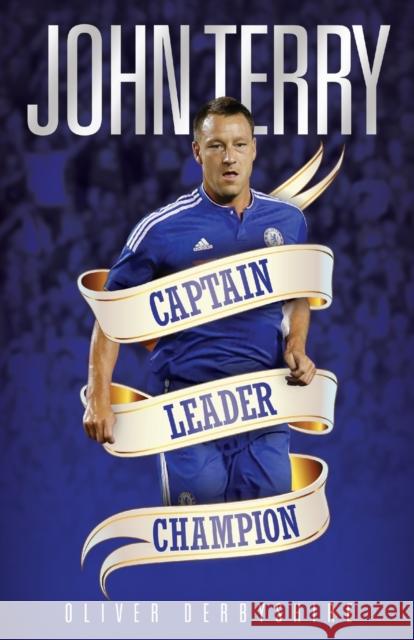 John Terry: Captain, Leader, Champion Oliver Derbyshire 9781786060006