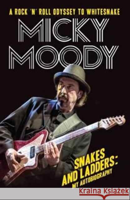 Snakes and Ladders - My Autobiography: A Rock 'n' Roll Odyssey as Whitesnake's Guitarist Micky Moody 9781786062161 John Blake Publishing Ltd