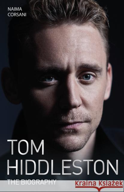 Tom Hiddleston - The Biography Naimi Corsani 9781786062673 John Blake Publishing Ltd