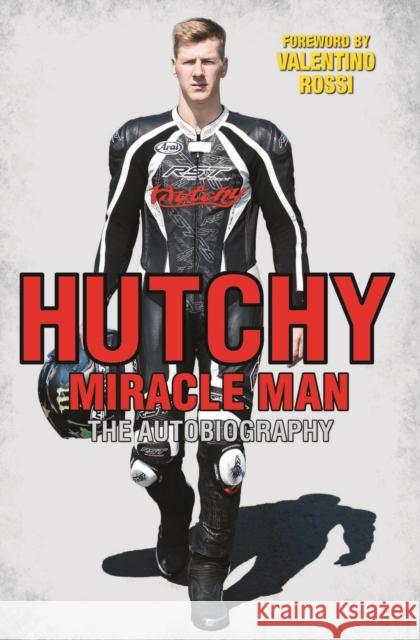 Hutchy - Miracle Man: The Autobiography Ian Hutchinson 9781786062772