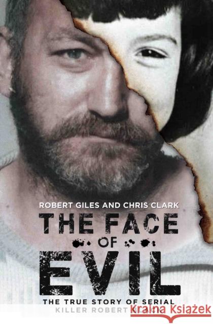 The Face of Evil: The True Story of Serial Killer, Robert Black Robert Giles 9781786062871 John Blake Publishing Ltd