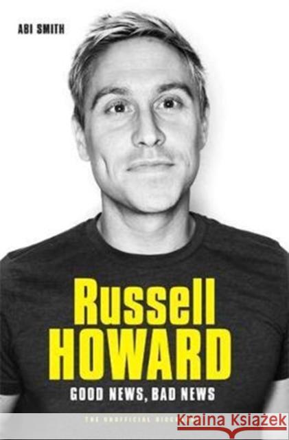 Russell Howard: The Good News, Bad News: The Biography Smith, Abi 9781786064462 