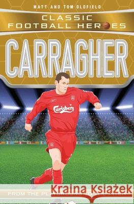 Carragher (Classic Football Heroes) - Collect Them All! Matt & Tom Oldfield 9781786064639 John Blake Publishing Ltd