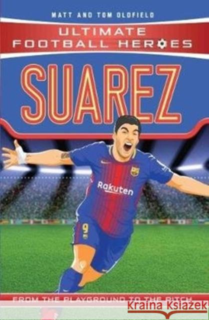 Suarez (Ultimate Football Heroes - the No. 1 football series): Collect Them All! Matt & Tom Oldfield 9781786068064 John Blake Publishing Ltd