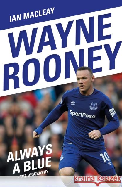 Wayne Rooney: Always a Blue Macleay, Ian 9781786068934 