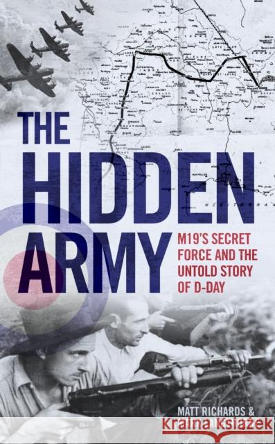 The Hidden Army - MI9's Secret Force and the Untold Story of D-Day Matt Richards 9781786069023 John Blake Publishing Ltd