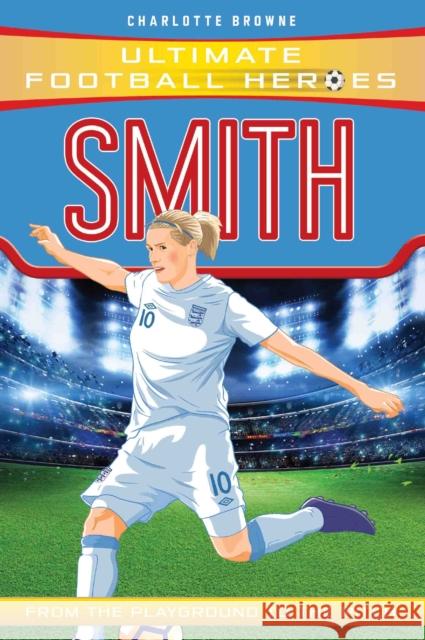 Kelly Smith (Ultimate Football Heroes - the No. 1 football series): Collect them all! Ultimate Football Heroes 9781786069719 John Blake Publishing Ltd