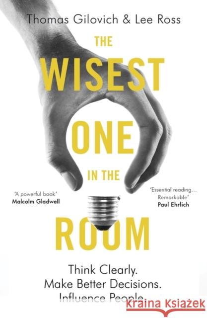 The Wisest One in the Room: Think Clearly. Make Better Decisions. Influence People. Gilovich, Thomas; Ross, Lee 9781786070555 Oneworld Publications