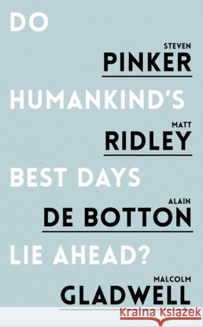 Do Humankind's Best Days Lie Ahead? Pinker, Steven|||Ridley, Matt|||de Botton, Alain 9781786070760