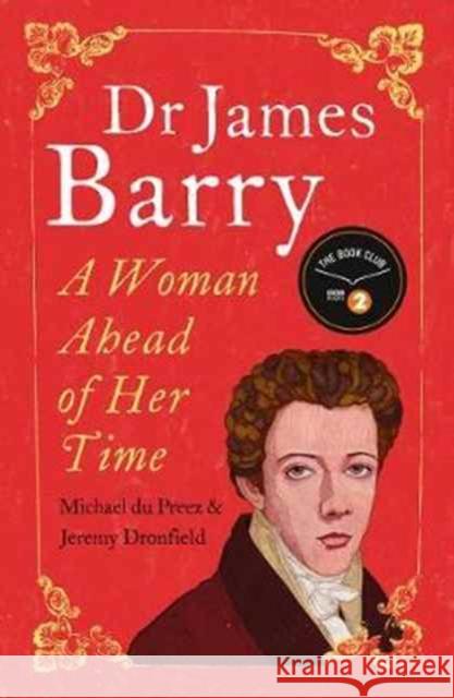 Dr James Barry: A Woman Ahead of Her Time Jeremy Dronfield 9781786071194 Oneworld Publications