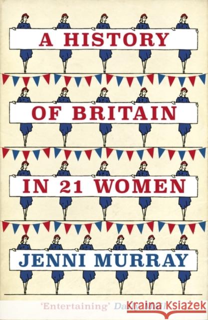 A History of Britain in 21 Women: A Personal Selection Jenni Murray 9781786071583 Oneworld Publications