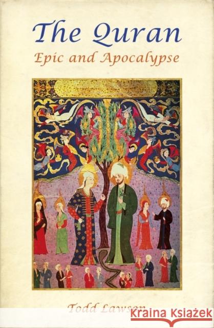 The Quran, Epic and Apocalypse Todd Lawson 9781786072276