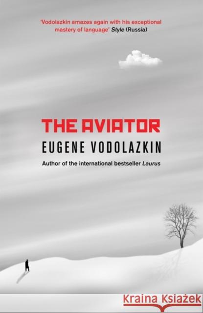 The Aviator: From the award-winning author of Laurus Eugene Vodolazkin 9781786072719 ONEWorld Publications
