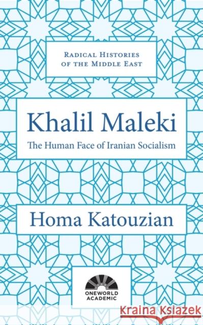 Khalil Maleki: The Human Face of Iranian Socialism Homa Katouzian 9781786072931 Oneworld Publications