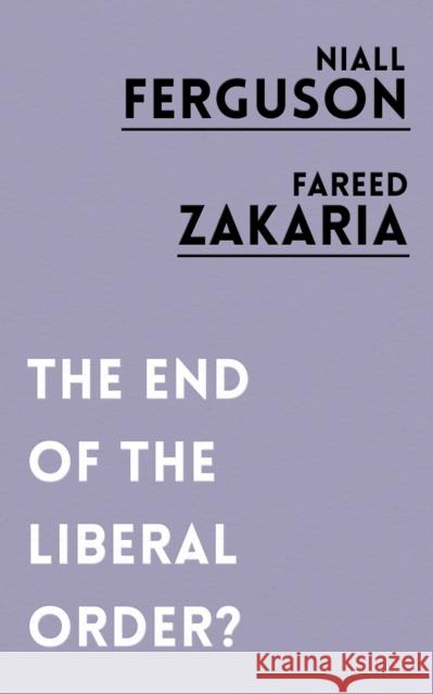 The End of the Liberal Order? Ferguson, Niall|||Zakaria, Fareed 9781786073105