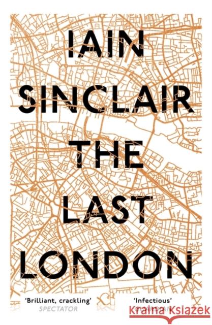 The Last London: True Fictions from an Unreal City Sinclair, Iain 9781786073303