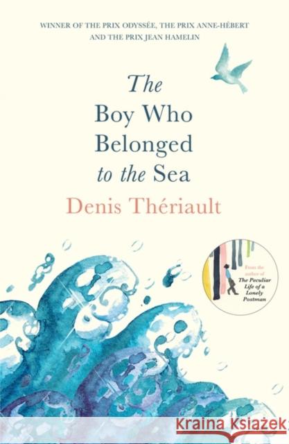 The Boy Who Belonged to the Sea: Winner of the Prix Odysee Denis Theriault 9781786073358 Oneworld Publications