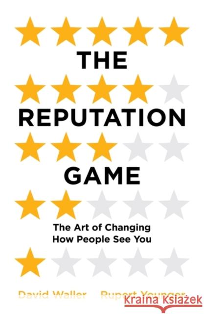 The Reputation Game: The Art of Changing How People See You David Waller Rupert Younger 9781786073518