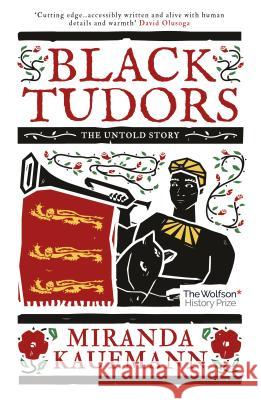 Black Tudors: The Untold Story Miranda Kaufmann 9781786073969 Oneworld Publications