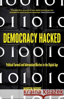 Democracy Hacked: Political Turmoil and Information Warfare in the Digital Age Moore, Martin 9781786074089