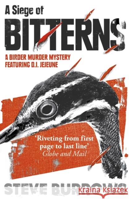 A Siege of Bitterns: A Birder Murder Mystery: Winner of the Arthur Ellis Award 2015 Steve Burrows 9781786074263 Oneworld Publications