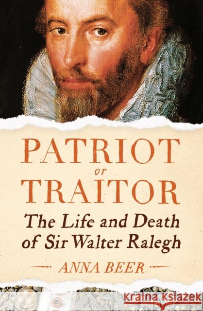 Patriot or Traitor: The Life and Death of Sir Walter Ralegh Anna Beer 9781786074348 ONEWorld Publications
