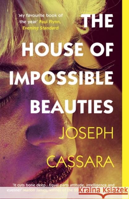 The House of Impossible Beauties: 'Equal parts attitude, intelligence and eyeliner.' - Marlon James Joseph Cassara 9781786074409 Oneworld Publications
