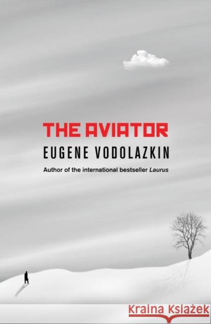 The Aviator: From the award-winning author of Laurus Eugene Vodolazkin 9781786074843 Oneworld Publications