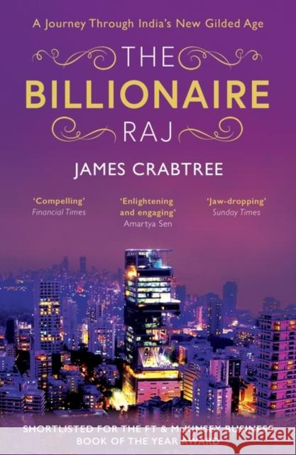The Billionaire Raj: SHORTLISTED FOR THE FT & MCKINSEY BUSINESS BOOK OF THE YEAR AWARD 2018 James Crabtree 9781786075598